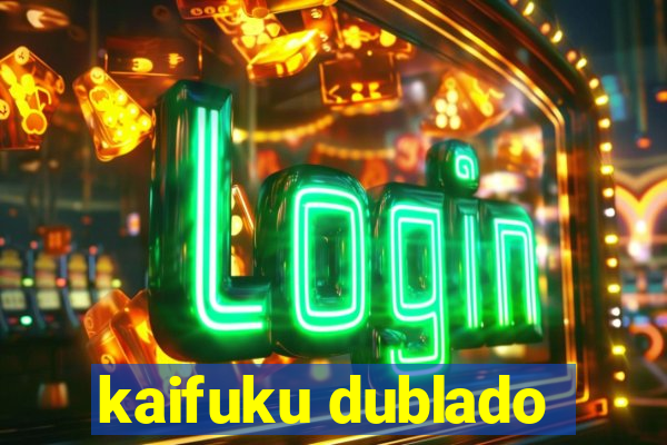 kaifuku dublado